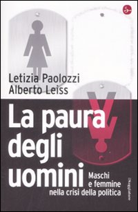 Libro paura degli uomini. Maschi e femmine nella crisi della politica di Letizia Paolozzi; Alberto Leiss - ean 9788842815709 - Il Saggiatore