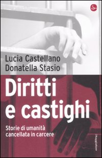 Libro Diritti e castighi. Storie di umanità cancellata in carcere di Lucia Castellano; Donatella Stasio - ean 9788842815853 - Il Saggiatore