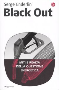 Libro Black out. Miti e realtà della questione energetica di Serge Enderlin - ean 9788842816027 - Il Saggiatore