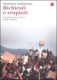 Libro Richiesti e respinti. L'immigrazione in Italia. Come e perché di Maurizio Ambrosini - ean 9788842816034 - Il Saggiatore