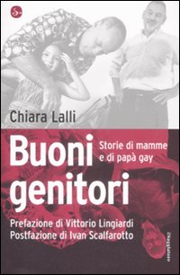 Libro Buoni genitori. Storie di mamme e di papà gay di Chiara Lalli - ean 9788842816058 - Il Saggiatore