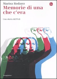 Libro Memorie di una che c'era. Una storia dell'Udi di Marisa Rodano - ean 9788842816188 - Il Saggiatore
