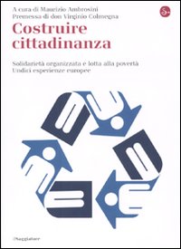 Libro Costruire cittadinanza. Solidarietà organizzata e lotta alla povertà. Undici esperienze europee di  - ean 9788842816195 - Il Saggiatore