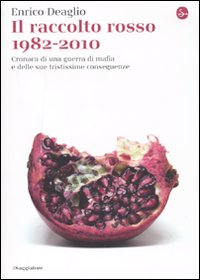Libro raccolto rosso 1982-2010. Cronaca di una guerra di mafia e delle sue tristissime conseguenze di Enrico Deaglio - ean 9788842816201 - Il Saggiatore