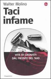 Libro Taci infame. Vite di cronisti dal fronte del Sud di Walter Molino - ean 9788842816256 - Il Saggiatore