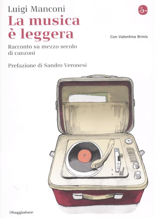 Libro musica è leggera. Racconto su mezzo secolo di canzoni di Luigi Manconi; Valentina Brinis - ean 9788842816294 - Il Saggiatore