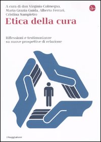 Libro Etica della cura. Riflessioni e testimonianze su nuove prospettive di relazione di  - ean 9788842816317 - Il Saggiatore