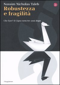 Libro Robustezza e fragilità. Che fare? Il Cigno nero tre anni dopo di Nassim Nicholas Taleb - ean 9788842816393 - Il Saggiatore