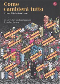 Libro Come cambierà tutto. Le idee che trasformeranno il nostro futuro di  - ean 9788842816447 - Il Saggiatore