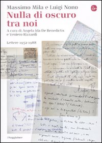 Libro Nulla di oscuro tra noi. Lettere 1952-1988 di Massimo Mila; Luigi Nono - ean 9788842816454 - Il Saggiatore