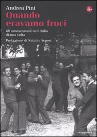 Libro Quando eravamo froci. Gli omosessuali nell'Italia di una volta di Andrea Pini - ean 9788842816546 - Il Saggiatore