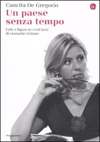 Libro paese senza tempo. Fatti e figure in vent'anni di cronache italiane di Concita De Gregorio - ean 9788842816577 - Il Saggiatore