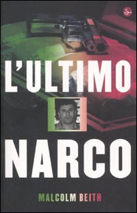Libro ultimo narco di Malcolm Beith - ean 9788842816720 - Il Saggiatore