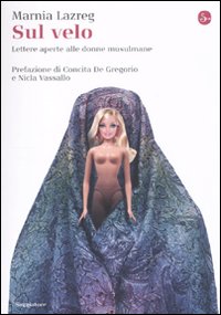 Libro Sul velo. Lettere aperte alle donne musulmane di Marnia Lazreg - ean 9788842816751 - Il Saggiatore