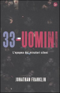 Libro 33 uomini. L'epopea dei minatori cileni di Jonathan Franklin - ean 9788842816911 - Il Saggiatore