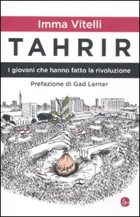 Libro Tahrir. I giovani che hanno fatto la rivoluzione di Imma Vitelli - ean 9788842817581 - Il Saggiatore