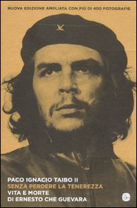 Libro Senza perdere la tenerezza. Vita e morte di Ernesto Che Guevara di Paco Ignacio II Taibo - ean 9788842817819 - Il Saggiatore