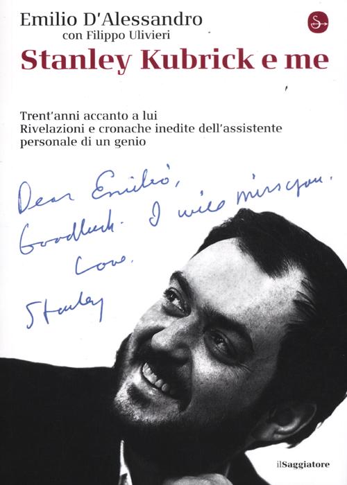 Libro Stanley Kubrick e me. Trent'anni accanto a lui. Rivelazioni e cronache inedite dell'assistente personale di un genio di Emilio D'Alessandro; Filippo Ulivieri - ean 9788842818083 - Il Saggiatore