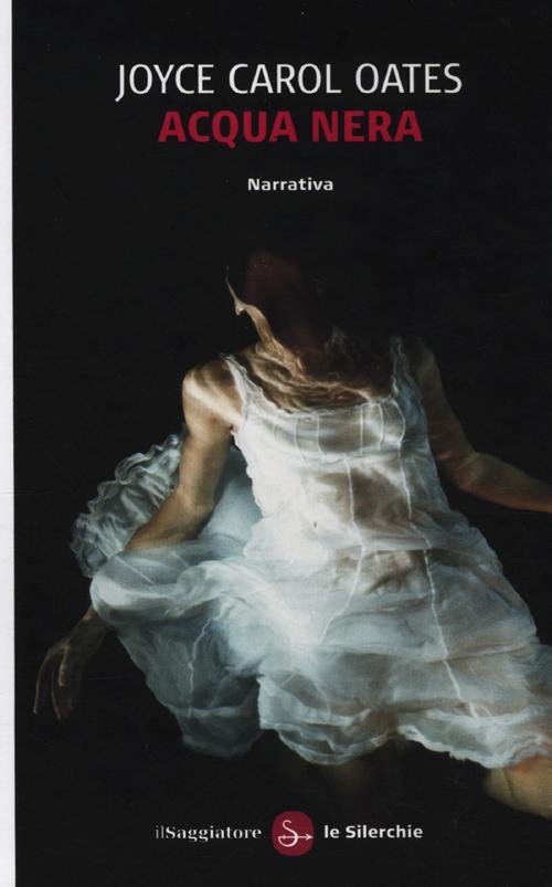 Libro Acqua nera di Joyce Carol Oates - ean 9788842818311 - Il Saggiatore