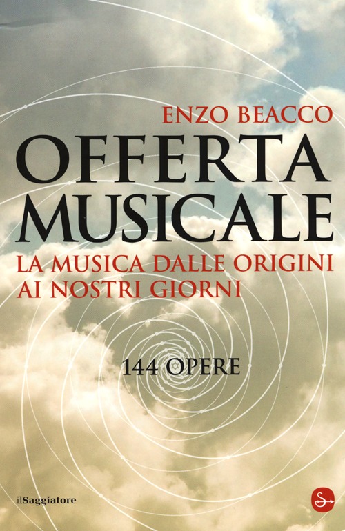 Libro Offerta musicale. La musica dalle origini ai nostri giorni. 144 opere di Enzo Beacco - ean 9788842818410 - Il Saggiatore