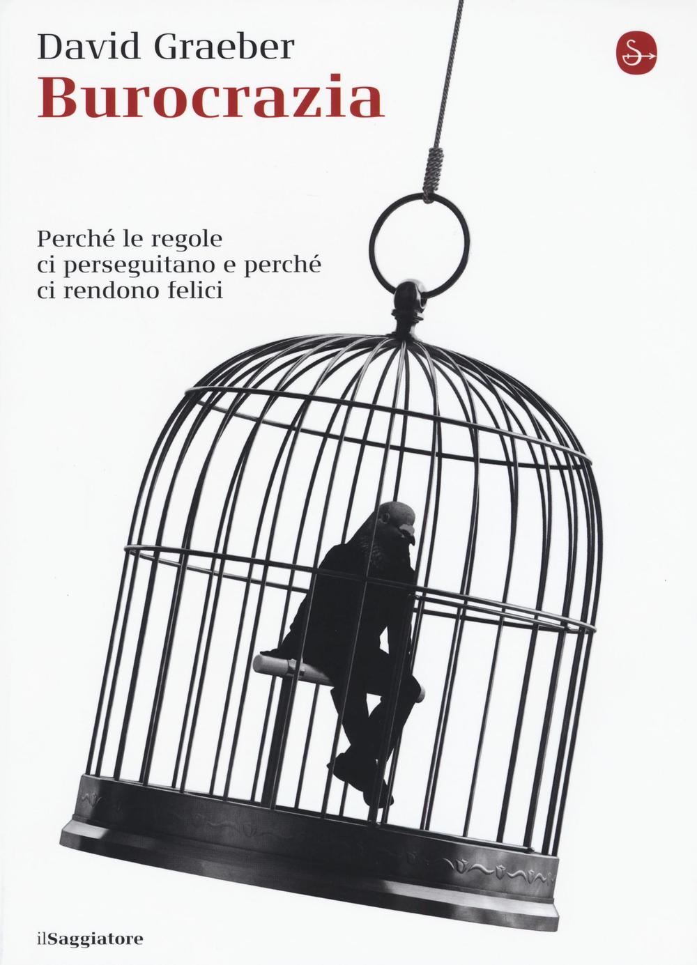 Libro Burocrazia. Perché le regole ci perseguitano e perché ci rendono felici di David Graeber - ean 9788842819578 - Il Saggiatore