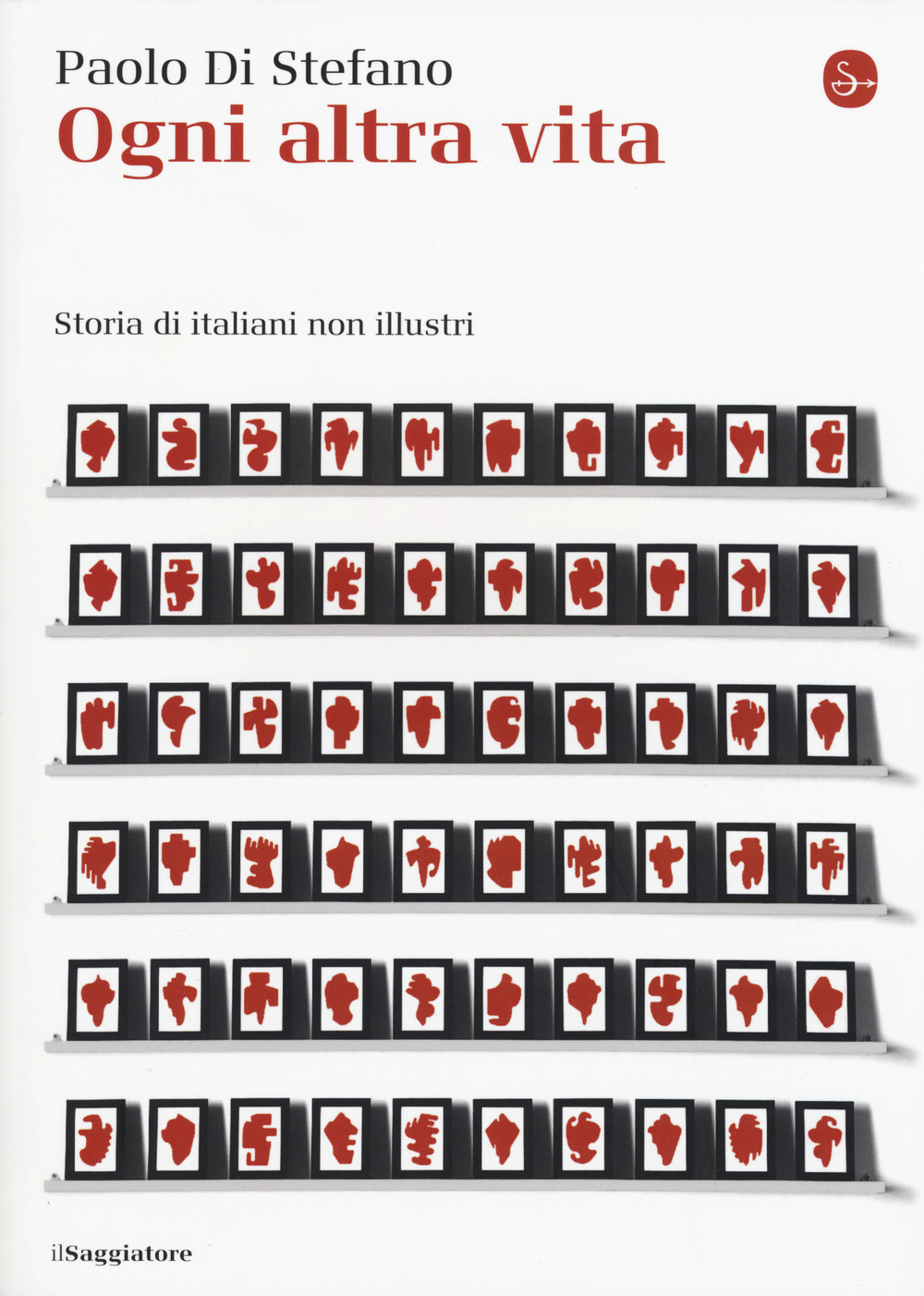 Libro Ogni altra vita. Storia di italiani non illustri di Paolo Di Stefano - ean 9788842819790 - Il Saggiatore