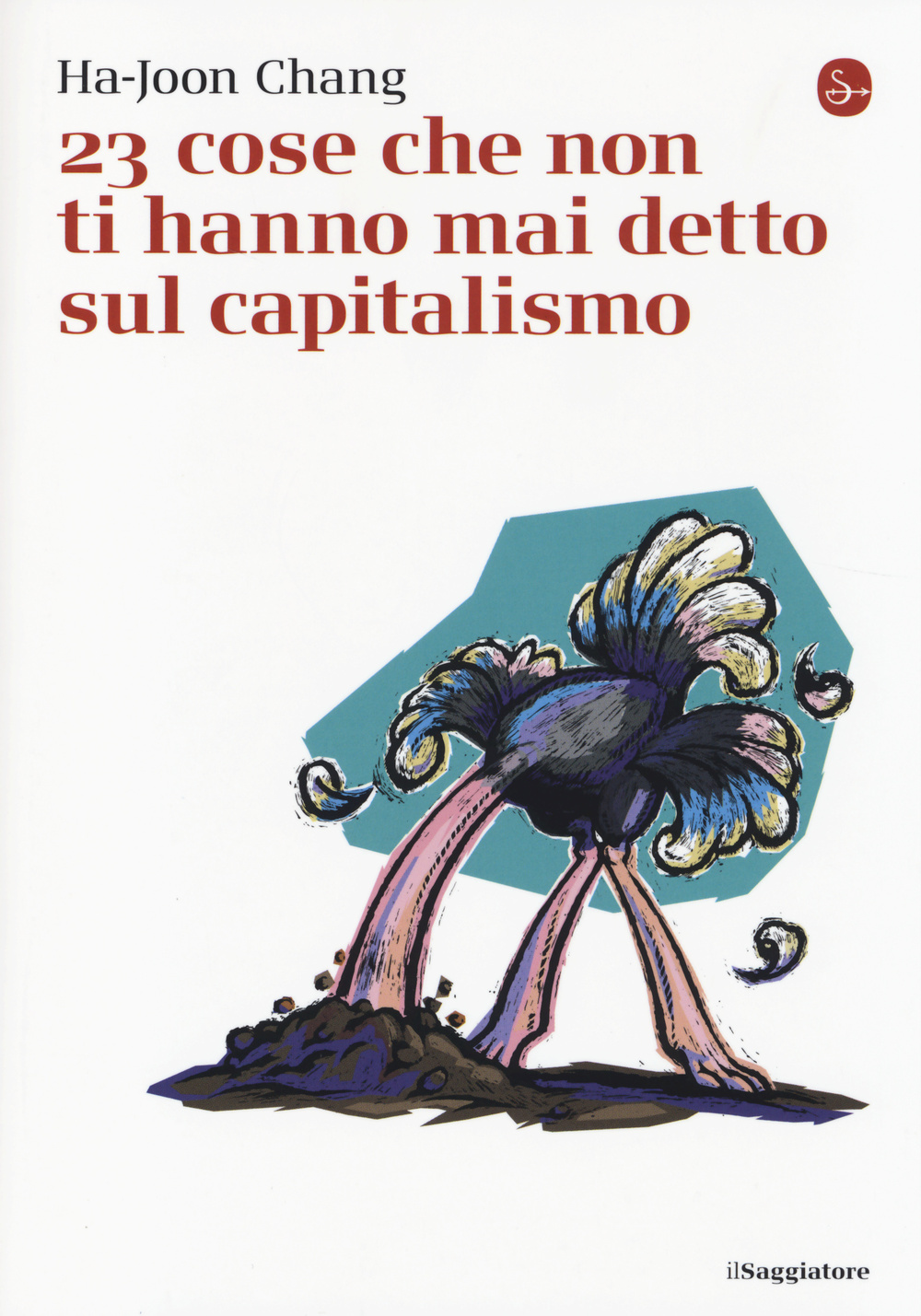 Libro 23 cose che non ti hanno mai detto sul capitalismo di Ha-Joon Chang - ean 9788842820161 - Il Saggiatore