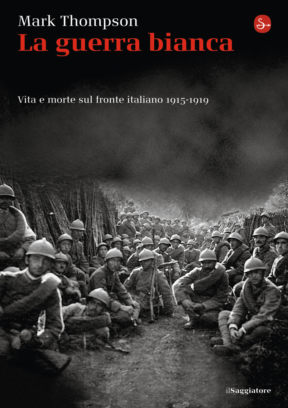 Libro guerra bianca. Vita e morte sul fronte italiano 1915-1919 di Mark Thompson - ean 9788842820222 - Il Saggiatore