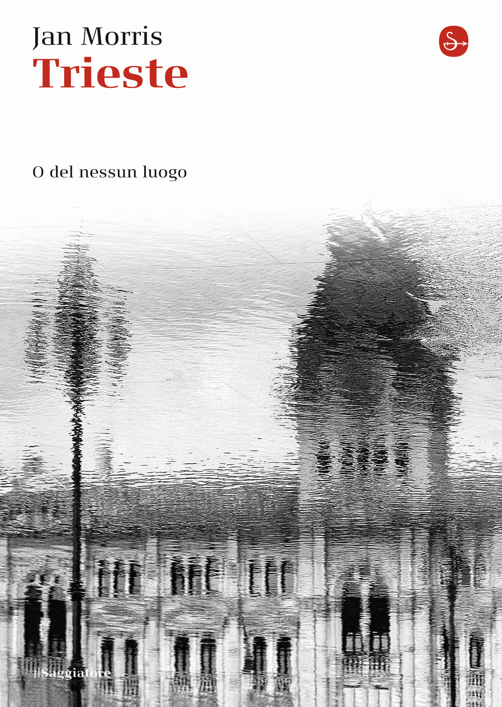 Libro Trieste. O del nessun luogo di Jan Morris - ean 9788842820253 - Il Saggiatore