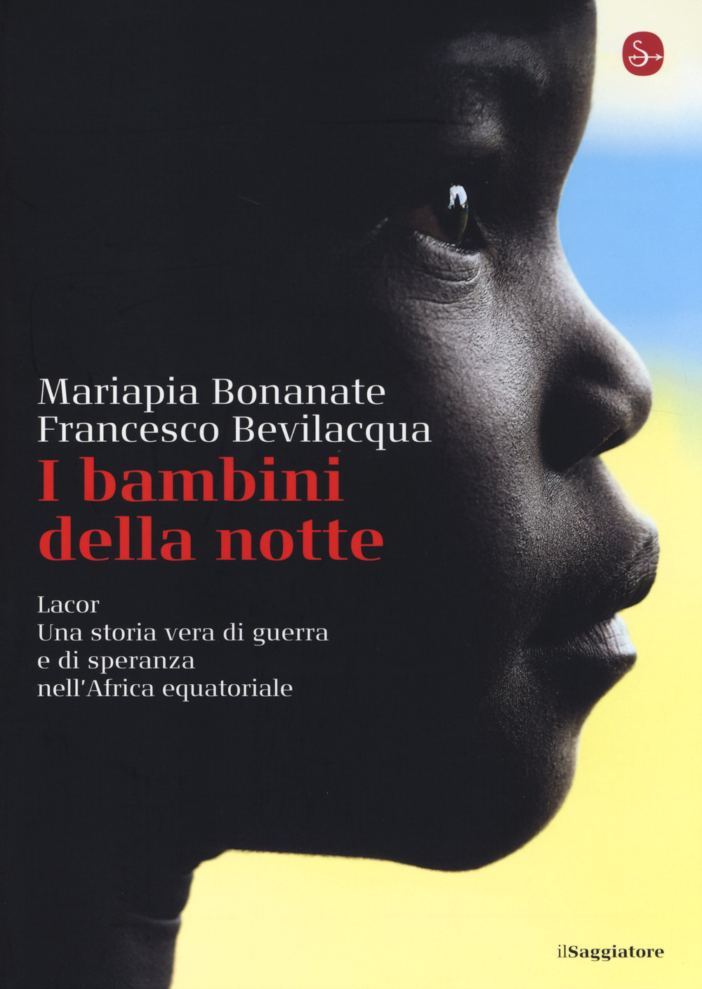 Libro bambini della notte. Lacor. Una storia vera di guerra e di speranza nell'Africa equatoriale di Mariapia Bonanate; Francesco Bevilacqua - ean 9788842820536 - Il Saggiatore