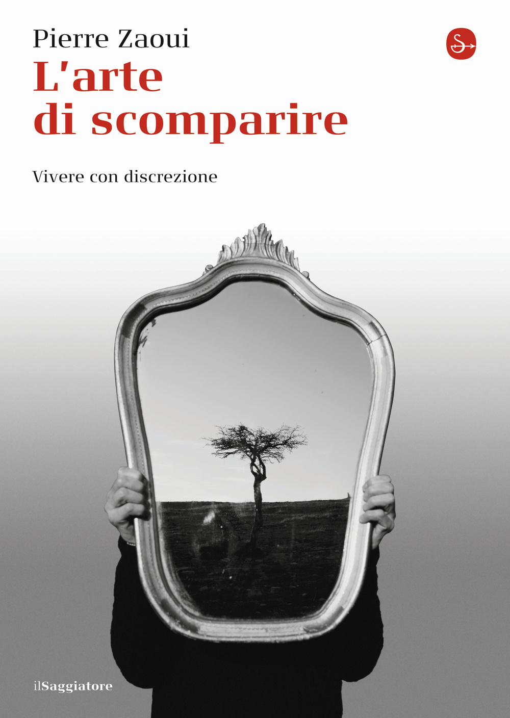 Libro arte di scomparire. Vivere con discrezione di Pierre Zaoui - ean 9788842820703 - Il Saggiatore