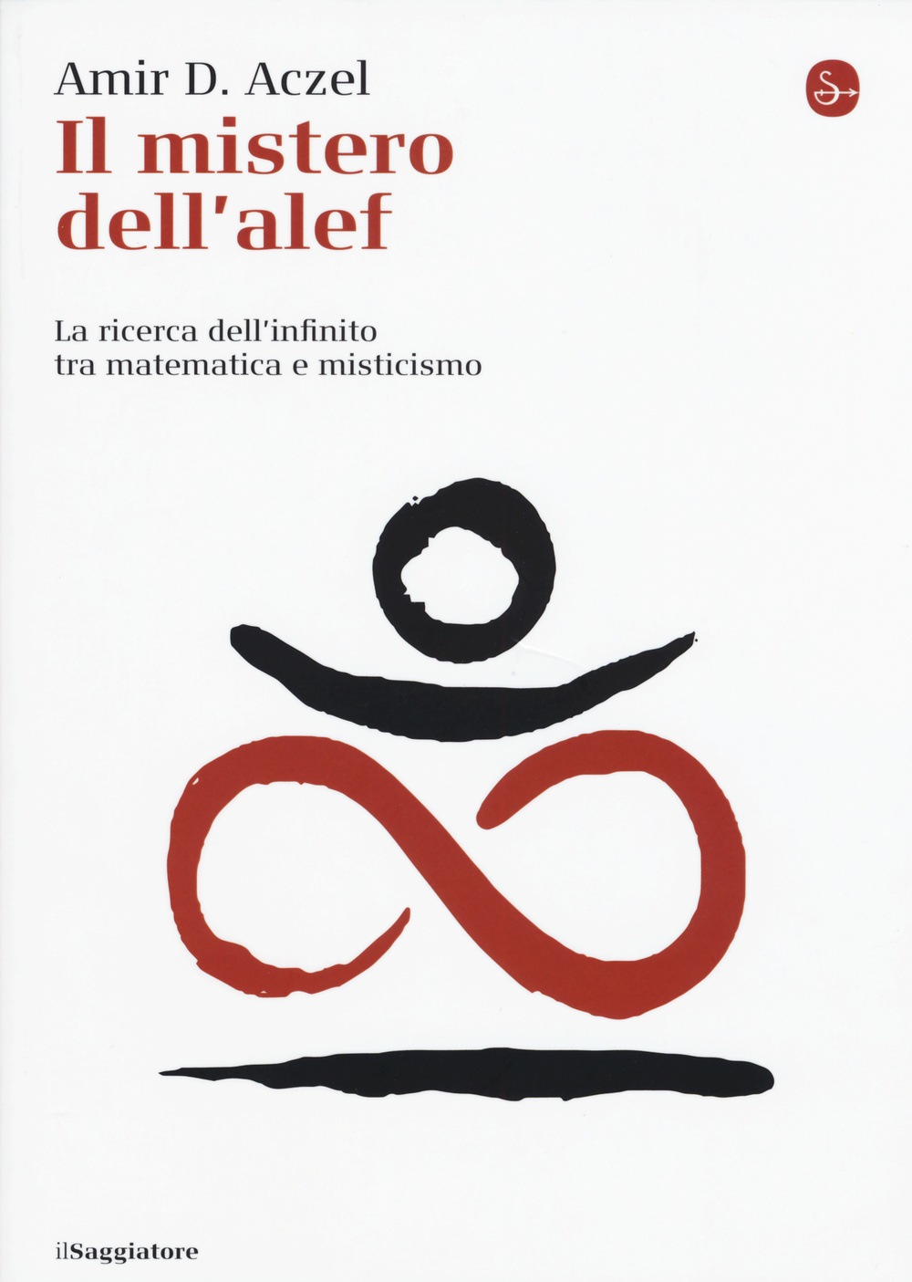 Libro mistero dell'alef. La ricerca dell'infinito tra matematica e misticismo di Amir D. Aczel - ean 9788842820772 - Il Saggiatore