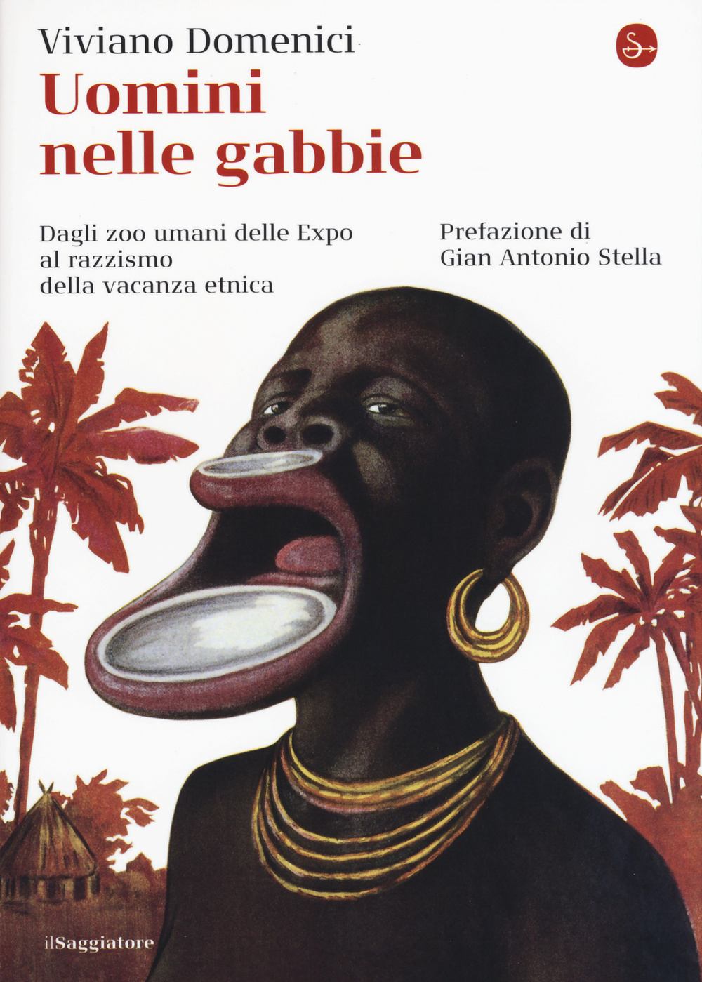 Libro Uomini nelle gabbie. Dagli zoo umani delle Expo al razzismo della vacanza etnica di Viviano Domenici - ean 9788842821007 - Il Saggiatore