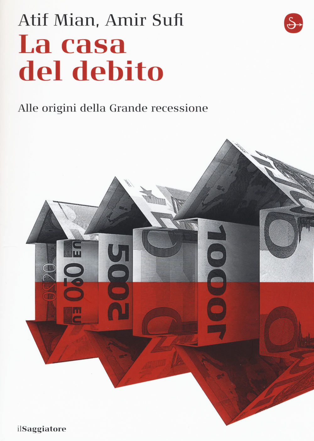 Libro casa del debito. Alle origini della Grande recessione di Afif Mian; Amir Sufi - ean 9788842821618 - Il Saggiatore