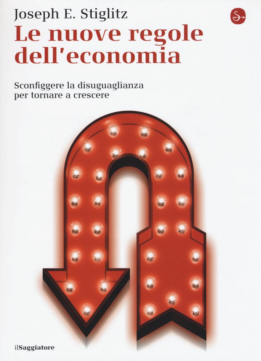Libro nuove regole dell'economia. Sconfiggere la disuguaglianza per tornare a crescere di Joseph E. Stiglitz - ean 9788842822530 - Il Saggiatore