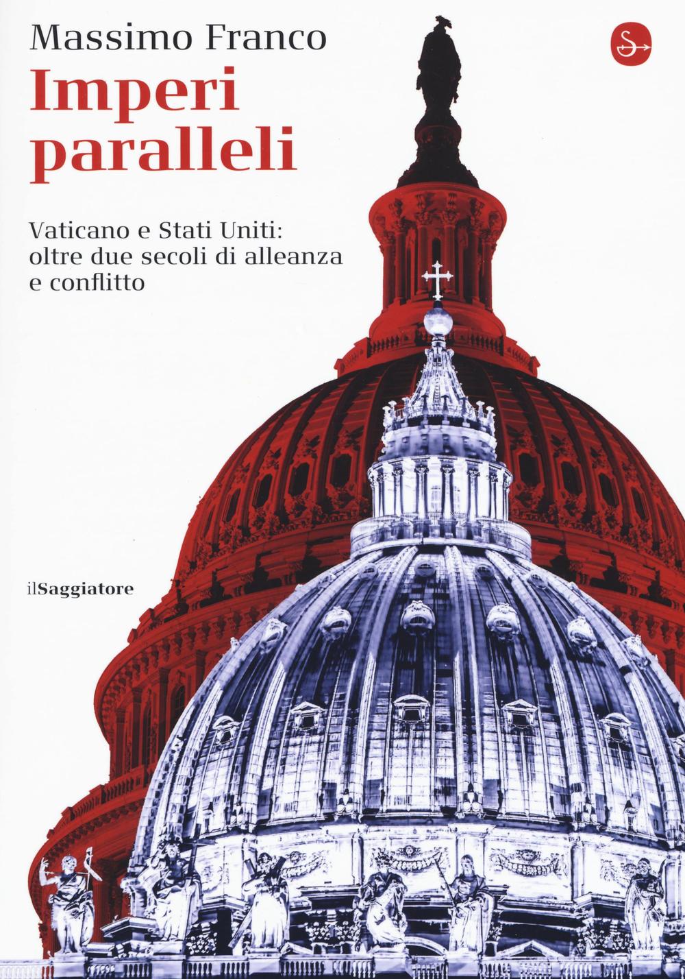 Libro Imperi paralleli. Vaticano e Stati Uniti: oltre due secoli di alleanza e conflitto di Massimo Franco - ean 9788842822561 - Il Saggiatore