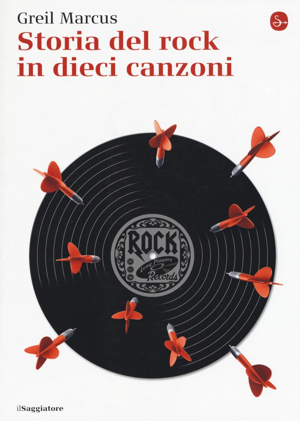 Libro Storia del rock in dieci canzoni di Greil Marcus - ean 9788842822639 - Il Saggiatore