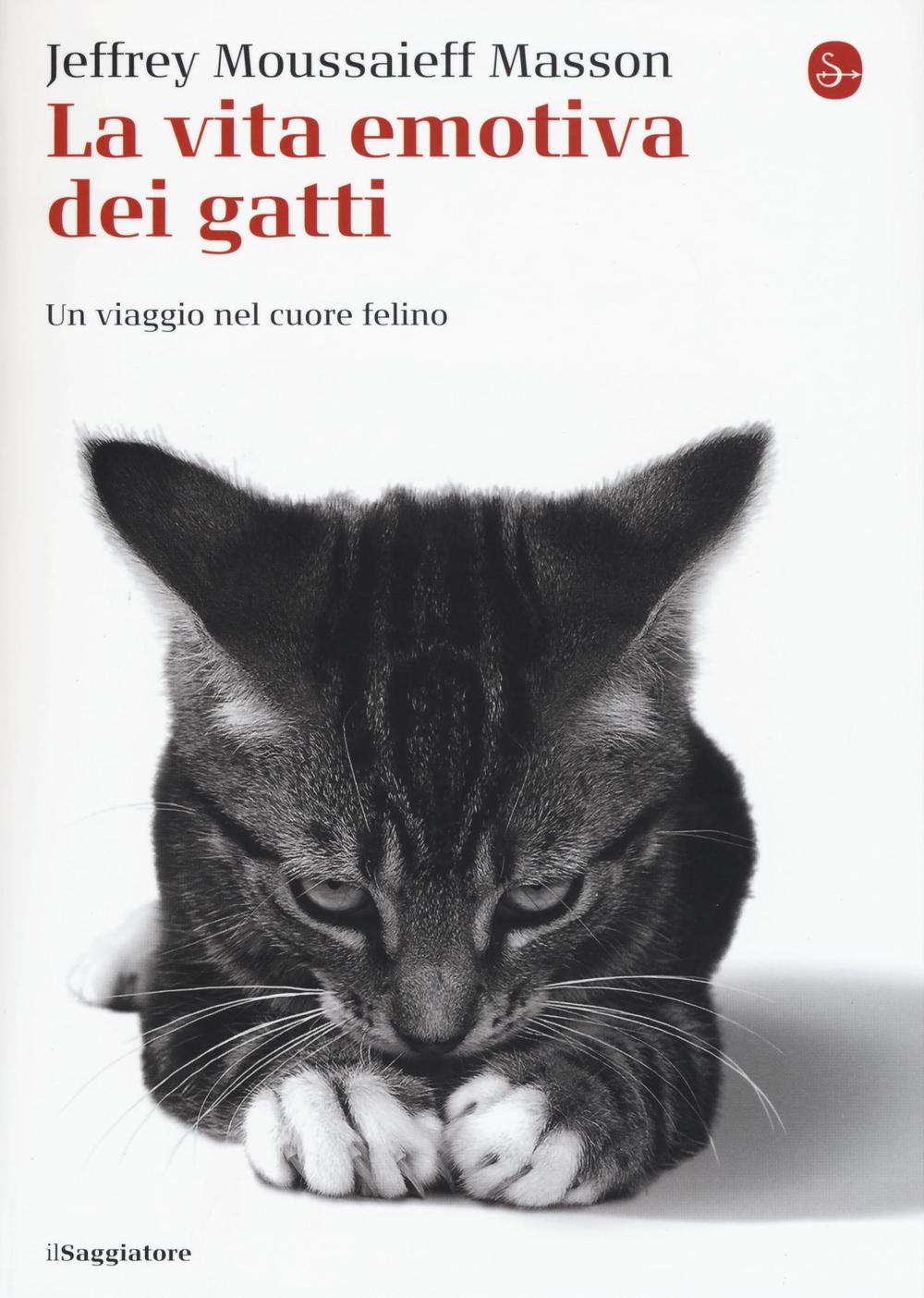 Libro vita emotiva dei gatti. Un viaggio nel cuore del felino di Jeffrey Moussaieff Masson - ean 9788842822912 - Il Saggiatore