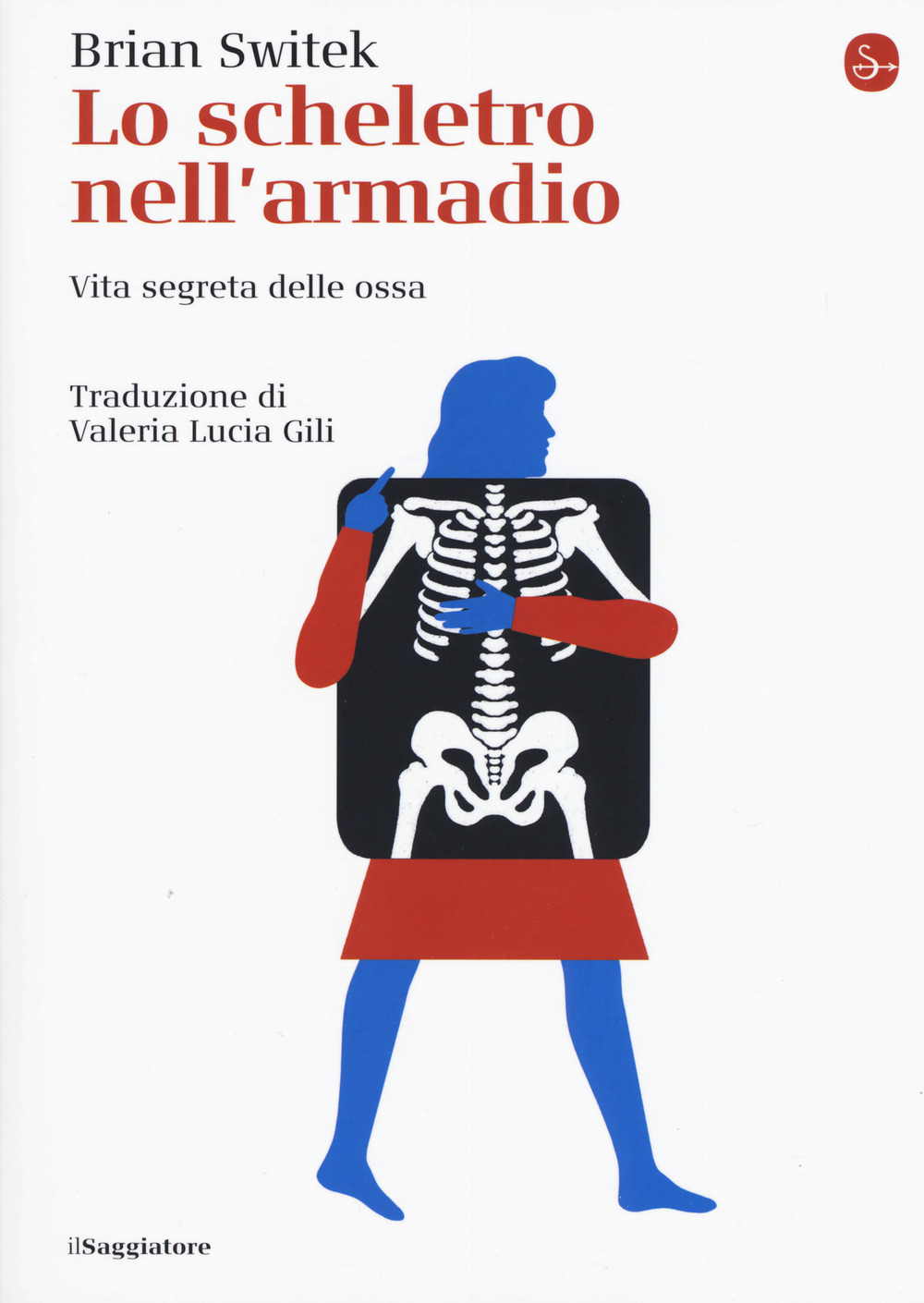 Libro scheletro nell'armadio. Vita segreta delle ossa di Brian Switek - ean 9788842826323 - Il Saggiatore