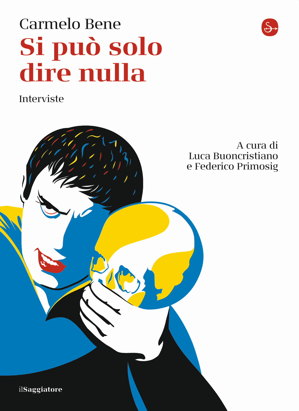 Libro Si può solo dire nulla. Interviste di Carmelo Bene - ean 9788842831631 - Il Saggiatore
