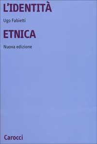 Libro identità etnica. Storia e critica di un concetto equivoco di Ugo Fabietti - ean 9788843014217 - Carocci