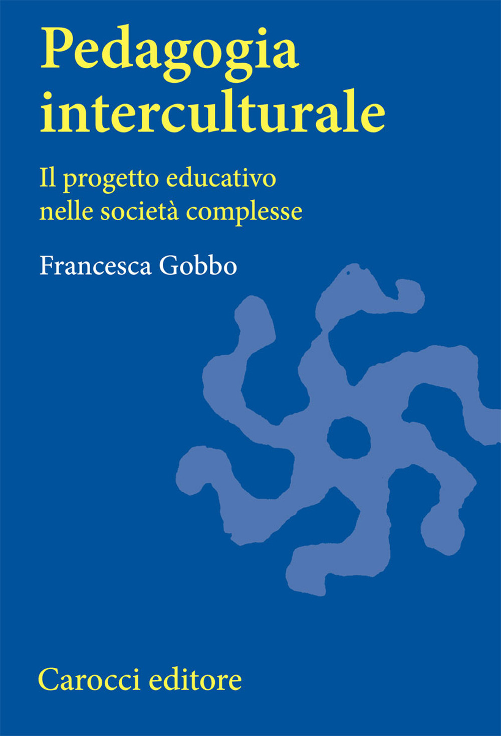 Libro Pedagogia interculturale. Il progetto educativo nelle società complesse di Francesca Gobbo - ean 9788843015849 - Carocci