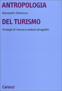 Libro Antropologia del turismo. Strategie di ricerca e contesti etnografici di Alessandro Simonicca - ean 9788843017287 - Carocci