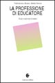 Libro professione di educatore. Ruolo e percorsi formativi di Pierfranco Brunori; Mariella Peirone - ean 9788843017591 - Carocci