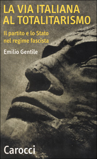 Libro via italiana al totalitarismo. Il partito e lo Stato nel regime fascista di Emilio Gentile - ean 9788843018369 - Carocci
