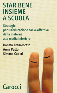 Libro Star bene insieme a scuola. Strategie per un'educazione socio-affettiva dalla materna alla media inferiore di Donata Francescato; Anna Putton; Simona Cudini - ean 9788843018376 - Carocci