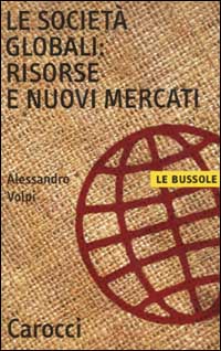 Libro società globali: risorse e nuovi mercati di Alessandro Volpi - ean 9788843025022 - Carocci