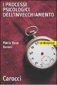 Libro processi psicologici dell'invecchiamento di M. Rosa Baroni - ean 9788843025039 - Carocci