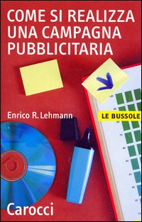 Libro Come si realizza una campagna pubblicitaria di Enrico R. Lehmann - ean 9788843027002 - Carocci