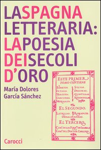 Libro Spagna letteraria: la poesia dei secoli d'oro di M. Dolores García Sánchez - ean 9788843027156 - Carocci